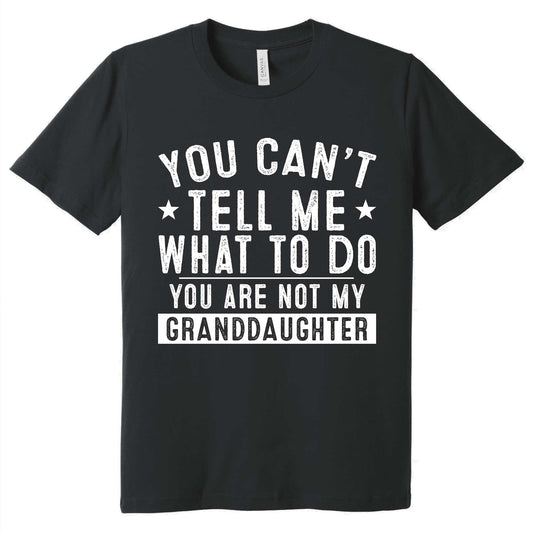 Father's Day Tee, Gift For Grandpa, You're Not My Granddaughter T-Shirt VTM79DNV